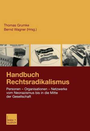 Handbuch Rechtsradikalismus: Personen — Organisationen — Netzwerke vom Neonazismus bis in die Mitte der Gesellschaft de Thomas Grumke