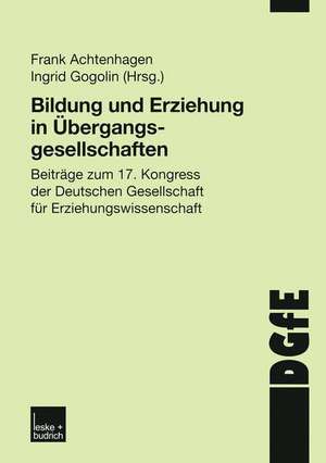 Bildung und Erziehung in Übergangsgesellschaften: Beiträge zum 17. Kongress der Deutschen Gesellschaft für Erziehungswissenschaft de Frank Achtenhagen