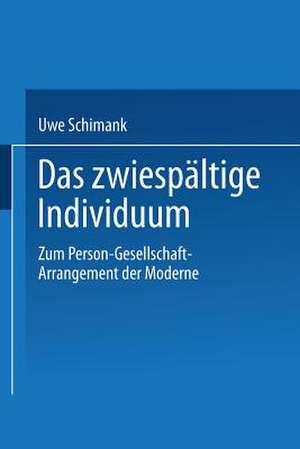 Das zwiespältige Individuum: Zum Person-Gesellschaft-Arrangement der Moderne de Uwe Schimank