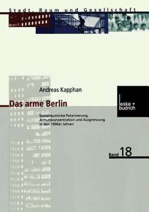 Das arme Berlin: Sozialräumliche Polarisierung, Armutskonzentration und Ausgrenzung in den 1990er Jahren de Andreas Kapphan