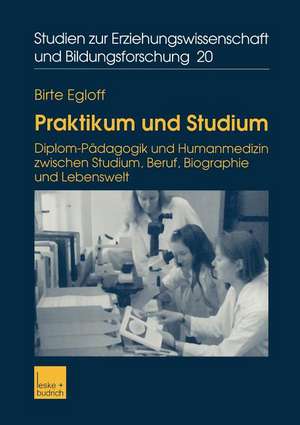 Praktikum und Studium: Diplom-Pädagogik und Humanmedizin zwischen Studium, Beruf, Biographie und Lebenswelt de Birte Egloff