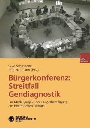 Bürgerkonferenz: Streitfall Gendiagnostik: Ein Modellprojekt der Bürgerbeteiligung am bioethischen Diskurs de Silke Schicktanz