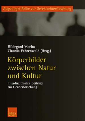 Körperbilder zwischen Natur und Kultur: Interdisziplinäre Beiträge zur Genderforschung de Hildegard Macha