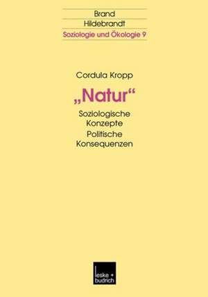 „Natur“: soziologische Konzepte politische Konsequenzen de Cordula Kropp