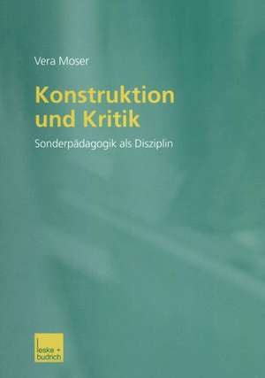 Konstruktion und Kritik: Sonderpädagogik als Disziplin de Vera Moser