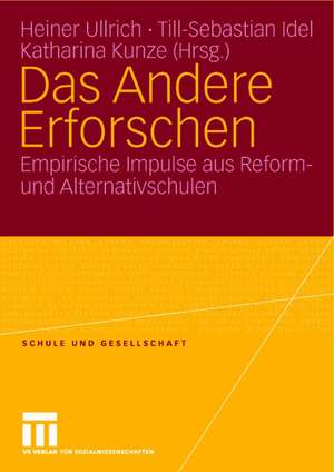 Das Andere Erforschen: Empirische Impulse aus Reform- und Alternativschulen de Heiner Ullrich