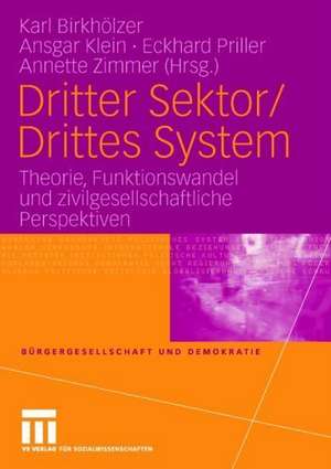 Dritter Sektor/Drittes System: Theorie, Funktionswandel und zivilgesellschaftliche Perspektiven de Karl Birkhölzer