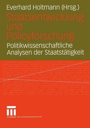 Staatsentwicklung und Policyforschung: Politikwissenschaftliche Analysen der Staatstätigkeit de Everhard Holtmann