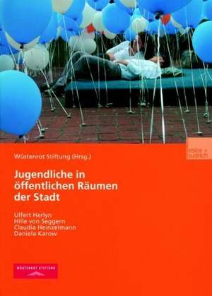 Jugendliche in öffentlichen Räumen der Stadt: Chancen und Restriktionen der Raumaneignung de Ulfert Herlyn