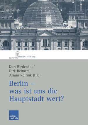 Berlin — was ist uns die Hauptstadt wert?: Herausgegeben im Auftrag der Deutschen Nationalstiftung de Kurt Biedenkopf