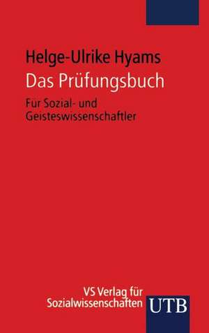 Das Prüfungsbuch: Für Sozial- und Geisteswissenschaftler de Helge-Ulrike Hyams