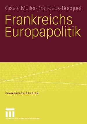 Frankreichs Europapolitik de Gisela Müller-Brandeck-Bocquet