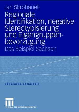 Regionale Identifikation, negative Stereotypisierung und Eigengruppenbevorzugung: Das Beispiel Sachsen de Jan Skrobanek