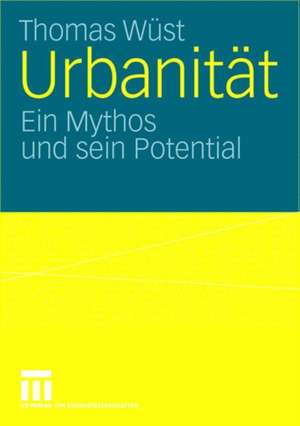 Urbanität: Ein Mythos und sein Potential de Thomas Wüst