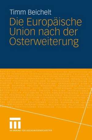 Die Europäische Union nach der Osterweiterung de Timm Beichelt