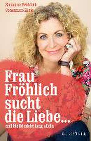 Frau Fröhlich sucht die Liebe ... und bleibt nicht lang allein de Susanne Fröhlich