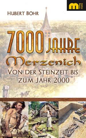 7000 Jahre Merzenich de Hubert Böhr