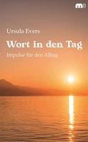 Wort in den Tag de Ursula Evers