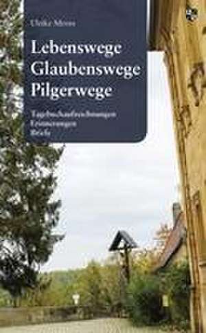 Lebenswege, Glaubenswege, Pilgerwege de Ulrike Mross