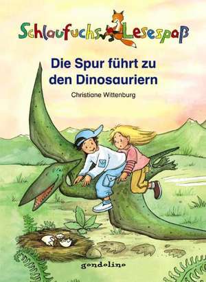 Schlaufuchs Lesespaß: Die Spur führt zu den Dinosauriern de Christiane Wittenburg