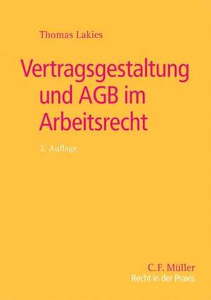 Vertragsgestaltung und AGB im Arbeitsrecht de Thomas Lakies