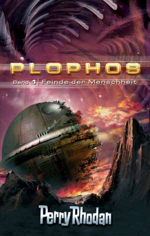 Perry Rhodan. Plophos-Zyklus 1: Feinde der Menschheit de Klaus N. Frick