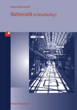 Mathematik für das kaufmännische Berufskolleg 1. Baden-Württemberg de Kurt Bohner