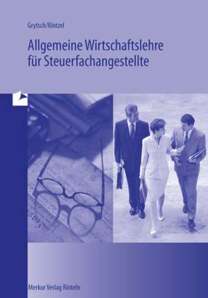 Allgemeine Wirtschaftslehre für Steuerfachangestellte de Reinhard Kintzel