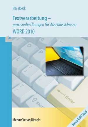 Textverarbeitung - praxisnahe Übungen für Abschlussklassen. WORD 2010 Bayern de Friederika Haselbeck