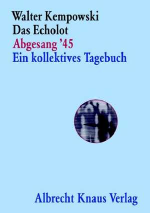 Das Echolot Abgesang '45 Ein kollektives Tagebuch de Walter Kempowski