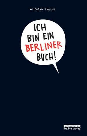 Ich bin ein Berliner Buch! de Wolfgang Philippi