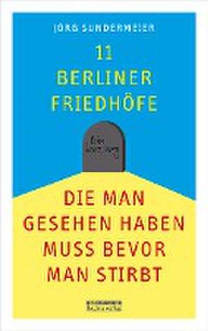 11 Berliner Friedhöfe, die man gesehen haben muss, bevor man stirbt de Jörg Sundermeier