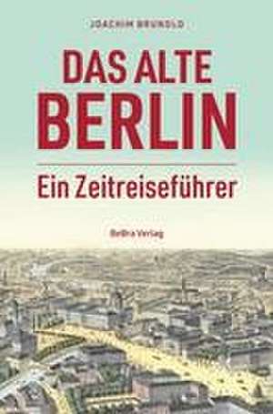 Das alte Berlin de Joachim Brunold