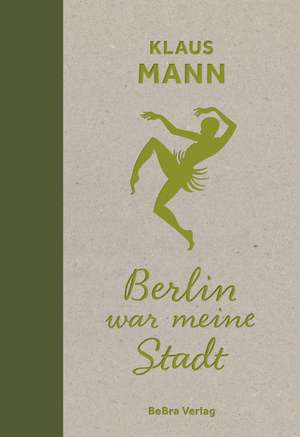 Berlin war meine Stadt de Klaus Mann