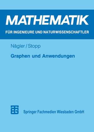 Graphen und Anwendungen: Eine Einführung für Studierende der Natur-, Ingenieur- und Wirtschaftswissenschaften de Günter Nägler