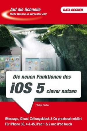 Auf die Schnelle iOS 5 für iPhone und iPad