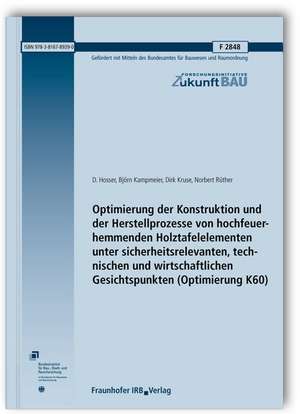 Optimierung der Konstruktion und der Herstellprozesse von hochfeuerhemmenden Holztafelelementen unter sicherheitsrelevanten, technischen und wirtschaftlichen Gesichtspunkten (Optimierung K60). Abschlussbericht de D. Hosser