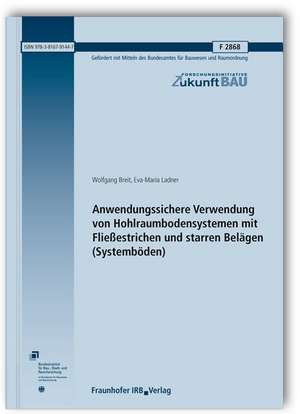 Anwendungssichere Verwendung von Hohlraumbodensystemen mit Fließestrichen und starren Belägen (Systemböden). Abschlussbericht de Wolfgang Breit