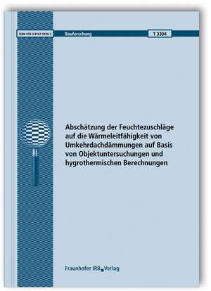 Abschätzung der Feuchtezuschläge auf die Wärmeleitfähigkeit von Umkehrdachdämmungen auf Basis von Objektuntersuchungen und hygrothermischen Berechnungen de Daniel Zirkelbach