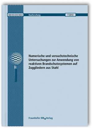 Numerische und versuchstechnische Untersuchungen zur Anwendung von reaktiven Brandschutzsystemen auf Zuggliedern aus Stahl. Abschlussbericht de Sascha Hothan