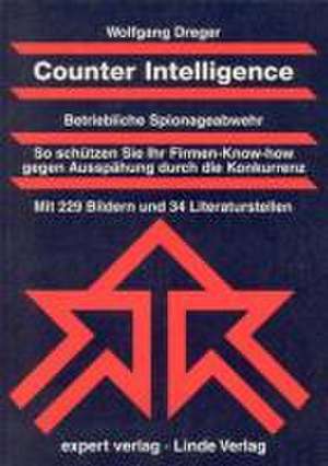 Counter Intelligence. Betriebliche Spionageabwehr de Wolfgang Dreger