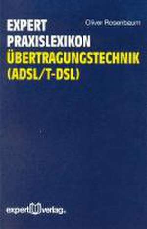 Expert Praxislexikon Übertragungstechnik ( ADSL/ TDSL) de Oliver Rosenbaum