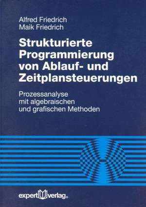 Strukturierte Programmierung von Ablauf- und Zeitplansteuerungen de Alfred Friedrich