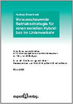 Vorausschauende Betriebsstrategie für einen seriellen Hybridbus im Linienverkehr de Andreas Deschinski