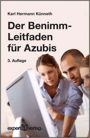 Der Benimm-Leitfaden für Azubis de Karl Hermann Künneth