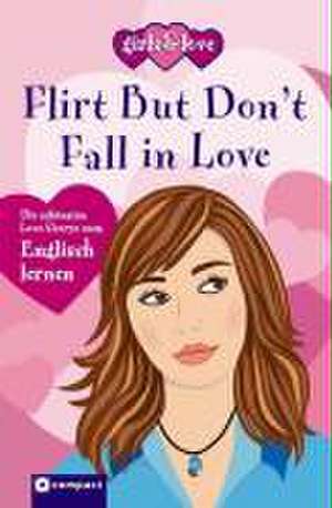 Flirt but don`t fall in love de Julia Ross