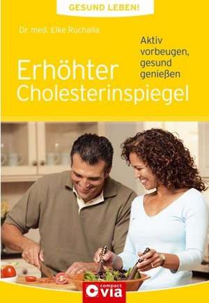 Gesund leben - Erhöhter Cholesterinspiegel de Elke Ruchalla