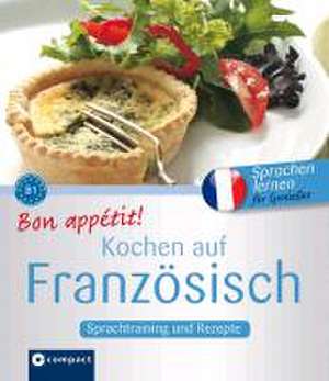 Bon appétit! Kochen auf Französisch: Rezepte und Sprachtraining de Marc Blancher