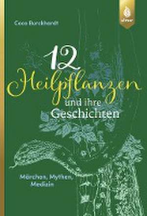 12 Heilpflanzen und ihre Geschichten de Coco Burckhardt