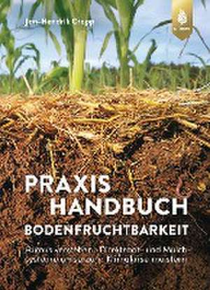 Praxishandbuch Bodenfruchtbarkeit de Jan-Hendrik Cropp